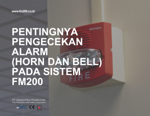 Pentingnya Pengecekan Alarm (Horn dan Bell) pada Sistem FM200 | PT Global Mitra Proteksindo